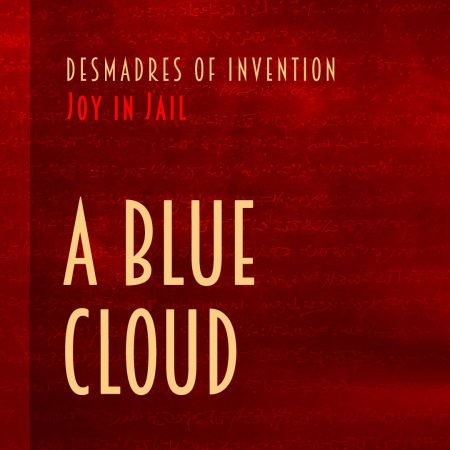 Desmadres of Invention "Joy in Jail" Song "A Blue Cloud"