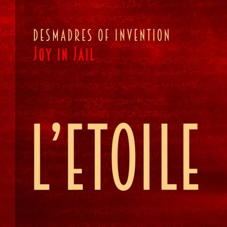 Desmadres of Invention "Joy in Jail" Song "L'Etoille"
