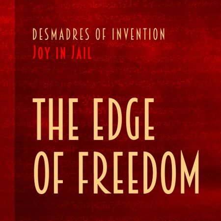 Desmadres of Invention "Joy in Jail" Song "The Edge of Freedom"